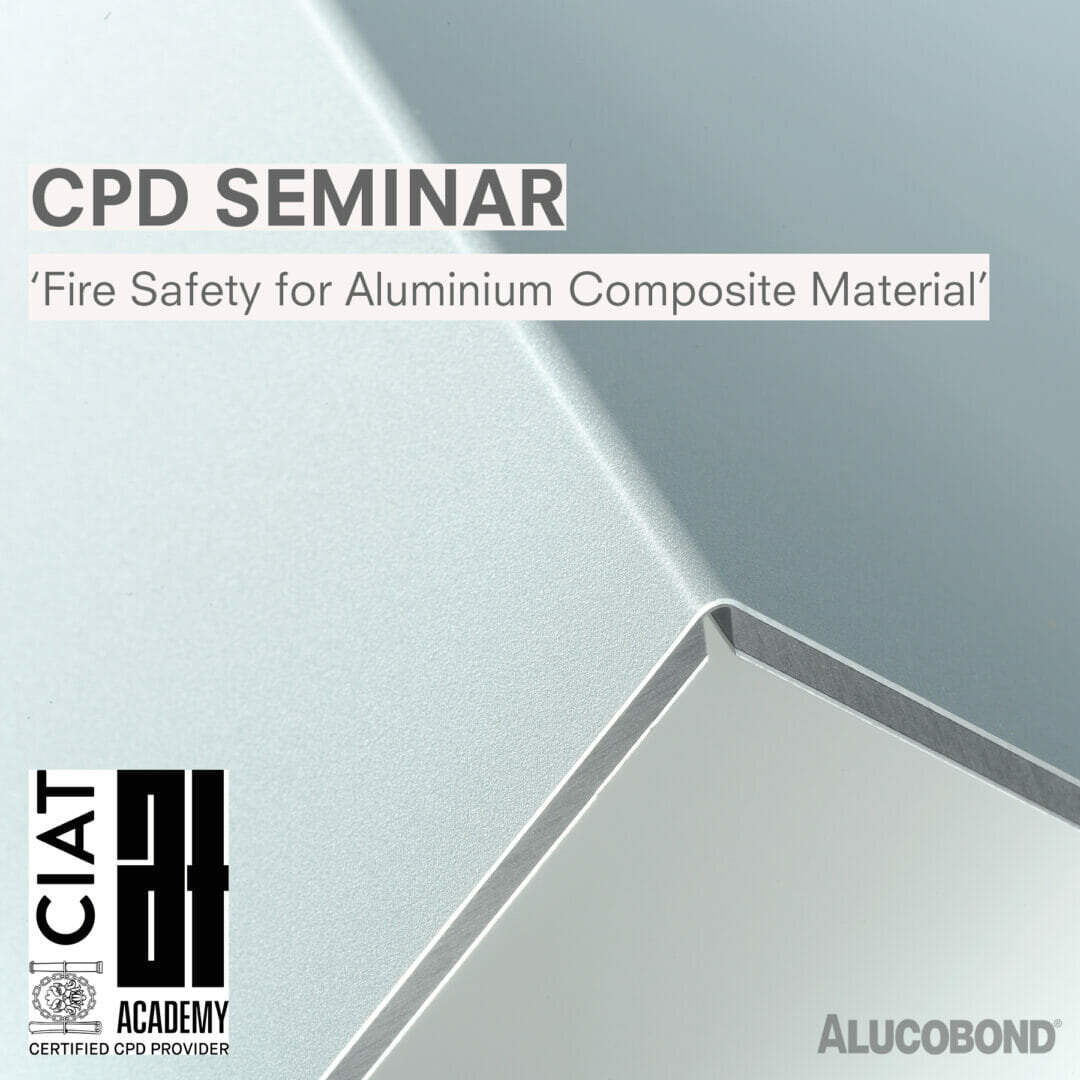 CIAT Approval Awarded for ALUCOBOND ® Fire Safety CPD