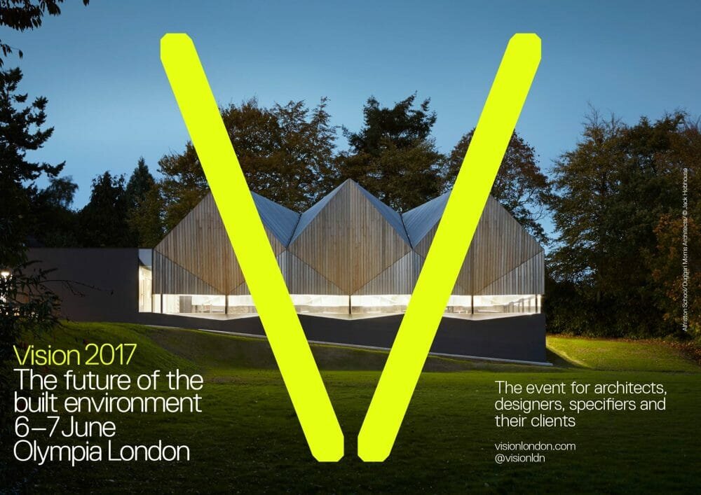 Vision 2017 – The event for architects, designers, specifiers and their clients 6-7 June, Olympia London @visionldn