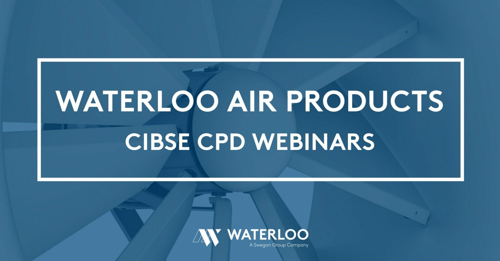Waterloo’s CIBSE approved CPD’s are now available to all as live Webinars @WaterlooHVAC